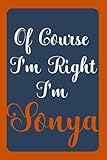 notebook sony vaio i7 6gb 500hd  Of Course I\'m Right I\'m Sonya: Notebook Gift, Sonya name diary gifts, personalized notebook Sonya, Gift Idea for Sonya, 120 Pages