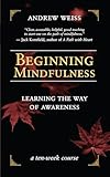 Beginning Mindfulness: Learning the Way of Awareness