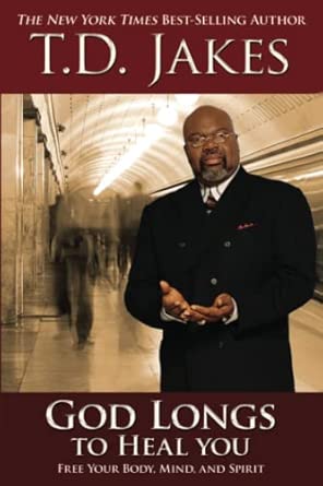 God Longs to Heal You: Free Your Body, Mind, and Spirit book cover