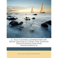 C. Iulii Caesaris Commentarii De Bello Gallico Et Civili