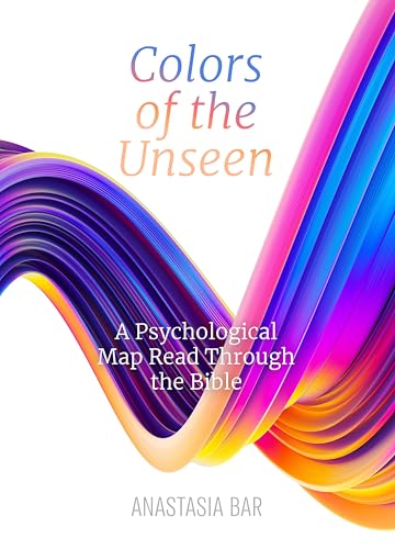Colors of the Unseen: A Psychological Map Read Through the Bible