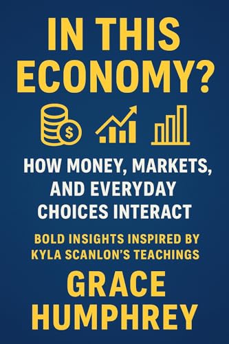 In This Economy?: How Money, Markets, and Everyday Choices Shape the World – Inspired by the Teachings of Kyla Scanlon