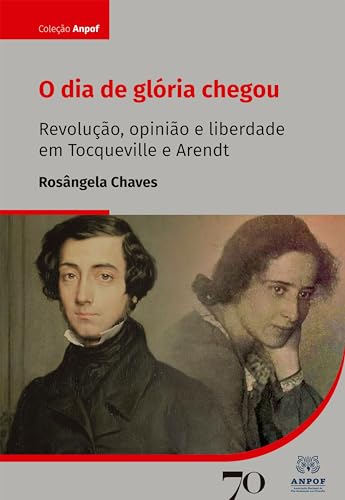 O dia de glória chegou: revolução, opinião e liberdade em tocqueville e arendt