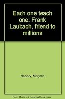 Each one teach one; Frank Laubach, friend to millions. B0007GSHF2 Book Cover