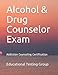 Alcohol & Drug Counselor Exam: Addiction Counseling Certification
