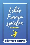 Echte Frauen spielen Handball Rätselbuch: Rätsel für Frauen, die Handball spielen, das perfekte Geschenk