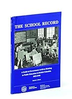The school record: A guide to government archives relating to public education in British Columbia, 1852-1946 0771891547 Book Cover