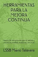 HERRAMIENTAS PARA LA MEJORA CONTINUA: Manual de herramientas para el análisis y mejora de procesos (Spanish Edition) B0BTS1DCG8 Book Cover