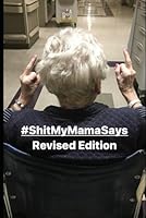 #ShitMyMamaSays: A humorous look at life while dealing with dementia. In loving memory of my Mom, Mary Lou. 0578952173 Book Cover