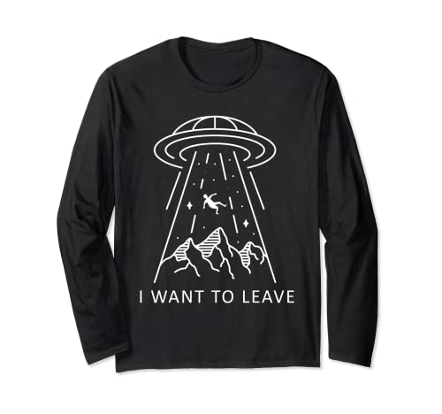 I Want To Leave Alien Lover Drôle OVNI Extraterrestre Manche Longue