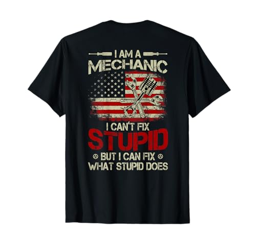 Vintage I'm A Mechanic I Can't Fix Stupid American Flag Back T-Shirt