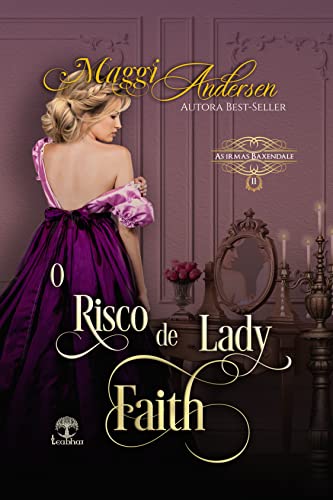 O Risco de Lady Faith (As Irmãs Baxendale Livro 2) - Andersen, Maggi