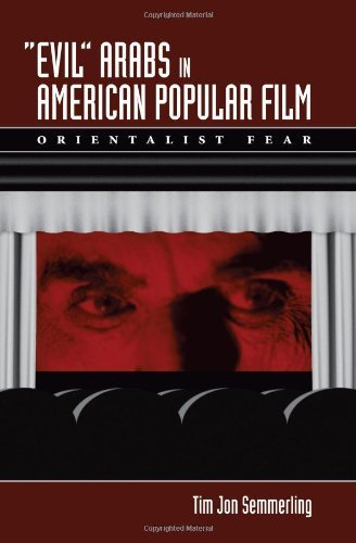 Evil Arabs in American Popular Film: Orientalist Fear