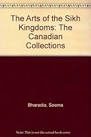 The Arts of the Sikh Kingdoms: The Canadian Collections 0888544340 Book Cover