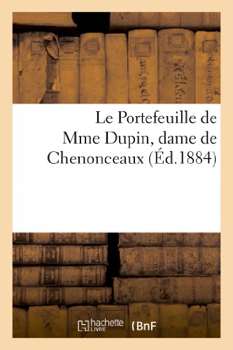 Le Portefeuille de Mme Dupin, dame de Chenonceaux. Lettres et oeuvres inédites de Mme Dupin: , l'abbé de Saint-Pierre, Voltaire, Jean-Jacques ... ... etc. (Litterature) (French Edition)