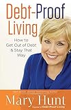 Debt-Proof Living: How to Get Out of Debt & Stay That Way