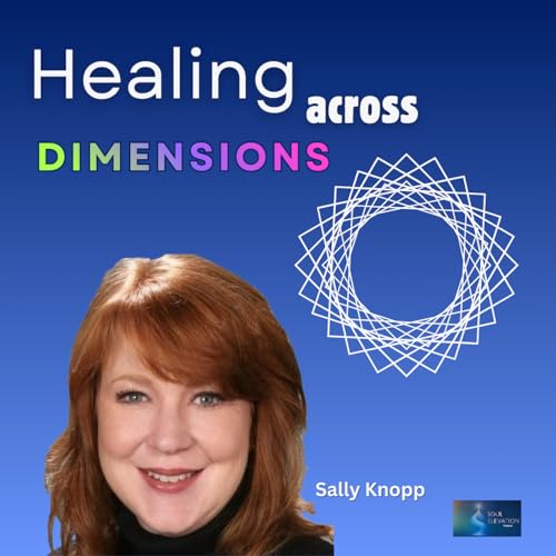 553. Multidimensional Energy Healing Made Simple with Sally Knopp | Blueprint, Imprints, & DNA Activation