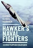 Hawker’s Naval Fighters: Camel to Sea Harrier