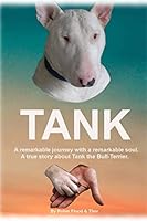 Tank: A remarkable journey with a remarkable soul - A true story about Tank the Bull-Terrier 0620789573 Book Cover