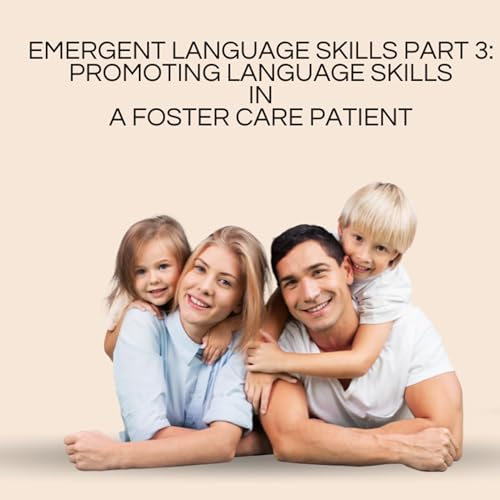 Emergent Language Skills Part 3: Promoting Language Skills in a Child in Foster Care