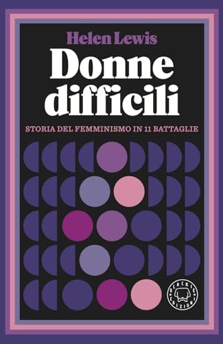 Donne Difficili. Storia Del Femminismo In 11 Battaglie