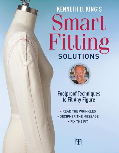 Kenneth D. King's Smart Fitting Solutions: Foolproof Techniques to Fit Any Figure