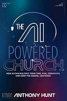 AI Powered Church : How AI Can Multiply Your Time, Fuel Creativity, and Keep the Gospel Centered 1968198040 Book Cover