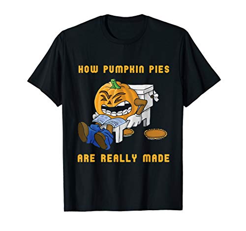 Halloween How Pumpkin Pies Really Made Bathroom Humor T-Shir T-Shirt