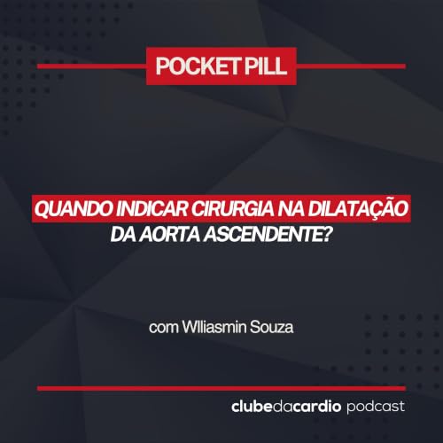 252 - Quando indicar cirurgia na dilata&ccedil;&atilde;o da aorta ascendente? | Pocket Pill