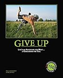 Give Up: Life's an Adventure for Most... a Concussion for You.: 150 Demotivation Posters