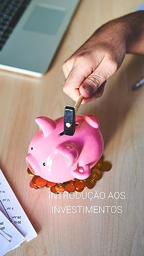 Introdução aos Investimentos: Descubra o Mundo das Oportunidades ...