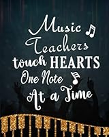 Music Teachers Touch Hearts One Note At A Time: Music Teacher Gift Appreciation Book Journal Thank You Teacher's Day Year End Notebooks Gifts 1720621470 Book Cover