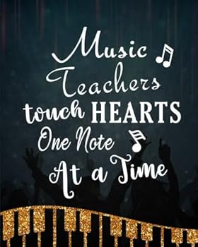 Music Teachers Touch Hearts One Note At A Time: Music Teacher Gift Appreciation Book Journal Thank You Teacher's Day Year End Notebooks Gifts