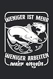  Weniger Ist Mehr Weniger Arbeiten Mehr Angeln: Notizbuch mit 120 Seiten liniertem Papier (6x9 Zoll, ca. DIN A5 / 15.24 x 22.86 cm) Weniger Arbeiten Mehr Angeln Angler Fischen Angelwochenende