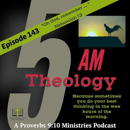 Episode 143 - Oh, God, Remember Me - Nehemiah 13