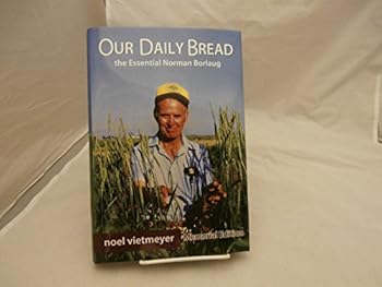 Our Daily Bread, the Essential Norman Borlaug
