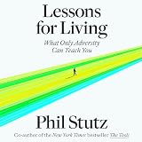 Lessons for Living: What Only Adversity Can Teach You