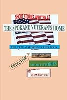 Stories I Have Written While at the Spokane Veteran's Home (SVH) 1722792795 Book Cover