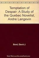 Temptation of Despair: A Study of the Quebec Novelist, Andre Langevin 0919966292 Book Cover