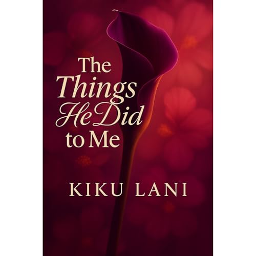 The Things He Did to Me Audiolibro Por Kiku Lani arte de portada