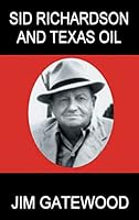 Sid Richardson and Texas Oil 0982175353 Book Cover