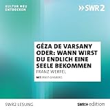 Géza de Varsany oder - Wann wirst Du endlich eine Seele bekommen?