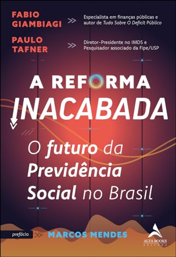 A Reforma Inacabada: o Futuro da Previdência Social no Brasil