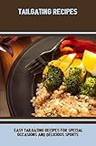 Tailgating Recipes: Easy Tailgating Recipes For Special Occasions And Delicious Sports (English Edition)