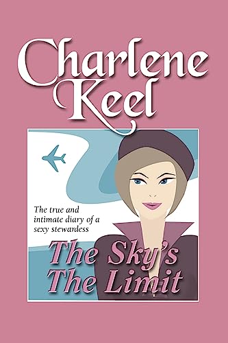 The Sky's The Limit: The True and Intimate Diary of a Sexy Stewardess