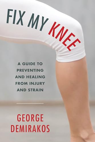 Fix My Knee: A Guide to Preventing and Healing from Injury and Strain