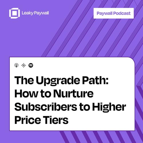 The Upgrade Path: How to Nurture Subscribers to Higher Price Tiers