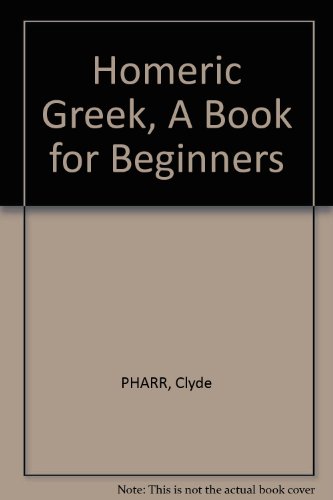 Homeric Greek, A Book for Beginners B002DW89L0 Book Cover