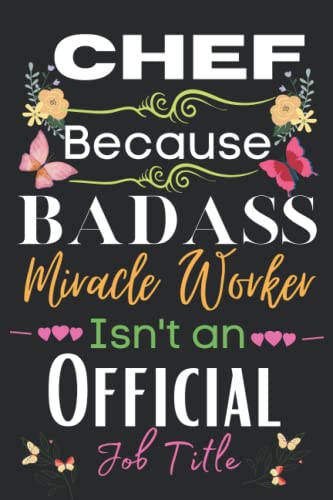 Chef Gift: Because Badass Miracle: Chef Appreciation Gifts Notebook Planner - 6x9 Daily Organizer Journal To Write In For Women, To Do List (Thank You, Retirement, Birthdays Gifts For Chef)