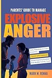  Parents\' Guide To Manage Explosive Anger: Daily Practices to Calm Emotions, Speak with Patience, and Model Communication that Builds Family Trust